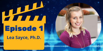 "Episode 1 Lea Sayce, Ph.D." in a yellow clapperboard next to Dr. Sayce's headshot.